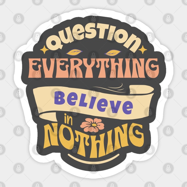 Question Everything Believe in Nothing Sticker by Pixels, Prints & Patterns